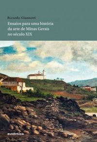 Ensaios para uma histria da arte de Minas Gerais no sculo XIX