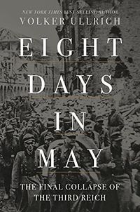 Eight Days in May: The Final Collapse of the Third Reich (English Edition)