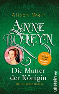 Anne Boleyn: Die Mutter der Knigin (Die Tudor-Kniginnen 2) (German Edition)