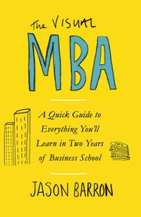 The Visual MBA: A Quick Guide to Everything You