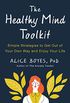 The Healthy Mind Toolkit: Simple Strategies to Get Out of Your Own Way and Enjoy Your Life (English Edition)