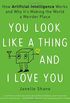 You Look Like a Thing and I Love You: How Artificial Intelligence Works and Why It