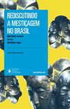 Rediscutindo a mestiagem no Brasil: Identidade nacional versus identidade negra