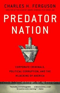 Predator Nation: Corporate Criminals, Political Corruption, and the Hijacking of America (English Edition)