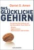 Das glckliche Gehirn: ngste, Aggressionen und Depressionen berwinden - So nehmen Sie Einfluss auf die Gesundheit Ihres Gehirns (German Edition)