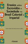 Ensaios sobre escravido e sociedade no Brasil Colonial e Imperial
