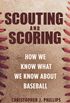 Scouting and Scoring - How We Know What We Know about Baseball