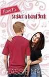 How to Seduce a Band Geek (English Edition)