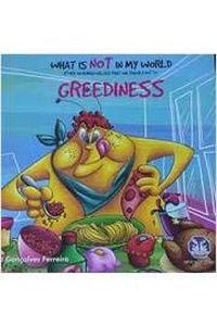 What is Not in My World - Greediness