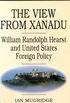 The View from Xanadu: William Randolph Hearst and United States Foreign Policy