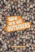 We Are All Outsiders