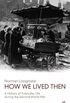 How We Lived Then: History of Everyday Life During the Second World War, A (English Edition)