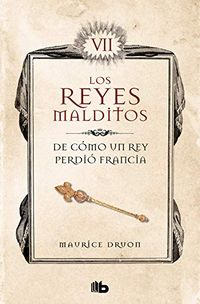 De cmo un rey perdi Francia (Los Reyes Malditos 7): LOS REYES MALDITOS VII (Spanish Edition)