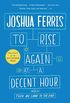 To Rise Again at a Decent Hour: A Novel (English Edition)