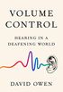 Volume Control: Hearing in a Deafening World (English Edition)