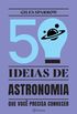 50 Ideias de Astronomia que Voc Precisa Conhecer