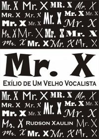 Mr. X - Exlio de Um Velho Vocalista