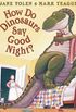 How do dinosaurs say good night
