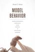 Model Behavior: Animal Experiments, Complexity, and the Genetics of Psychiatric Disorders (English Edition)