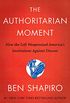 The Authoritarian Moment: How the Left Weaponized America