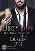 Dirty Love - Ich brauche dich!: Erotischer Liebesroman (German Edition)