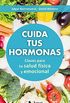 Cuida tus hormonas: Claves para tu salud fsica y emocional (Spanish Edition)