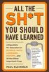 All the Sh*t You Should Have Learned: A Digestible Re-Education in Science, Math, Language, History...and All the Other Important Crap