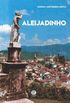 Aleijadinho - Apelido de Antonio Francisco de Lisboa