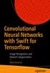 Convolutional Neural Networks with Swift for Tensorflow: Image Recognition and Dataset Categorization (English Edition)