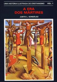Histria ilustrada do cristianismo, Uma - Vol. 1 - A era dos mrtires