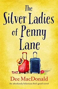 The Silver Ladies of Penny Lane: An absolutely hilarious feel good novel (English Edition)