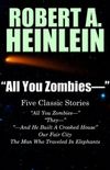 "All You Zombies -": Five Classic Stories by Robert A. Heinlein