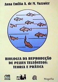 Biologia da reproduo de peixes telesteos : teoria e prtica