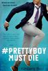 #Prettyboy Must Die