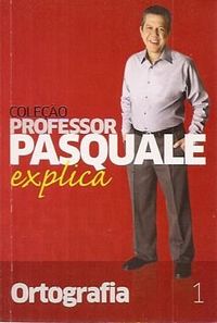Colecao prof. pasquale explica - ortografia - volume 01