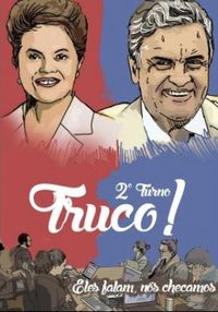 Truco - 2 turno!: O que Acio Neves e Dilma Rousseff disseram - e esconderam - na campanha de TV