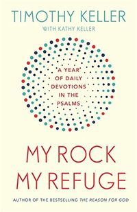 My Rock; My Refuge: A Year of Daily Devotions in the Psalms (US title: The Songs of Jesus)