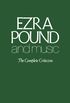 Ezra Pound And Music: The Complete Criticism