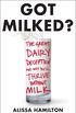 Got Milked?: The Great Dairy Deception and Why You