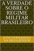 A VERDADE SOBRE O REGIME MILITAR BRASILEIRO