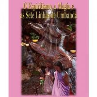 O Espiritismo, A Magia e as Sete Linhas de Umbanda
