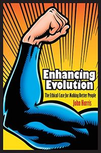 Enhancing Evolution: The Ethical Case for Making Better People (English Edition)