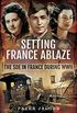 Setting France Ablaze: The SOE in France During WWII (English Edition)