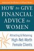 How to Give Financial Advice to Women: Attracting and Retaining High-Net Worth Female Clients (English Edition)