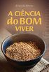 A Cincia do Bom Viver : (Portugus de Portugal)