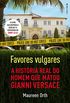 Favores vulgares: A histria real do homem que matou Gianni Versace