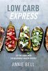 Low Carb Express: Cut the carbs with 130 deliciously healthy recipes (English Edition)