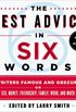 The Best Advice in Six Words: Writers Famous and Obscure on Love, Sex, Money, Friendship, Family, Work, and Much More (Six-word Memoir) (English Edition)