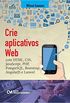 Crie Aplicativos Web. Com HTML, CSS, Javascript, PHP, PostgreSQL, Bootstrap, AngularJS e Laravel