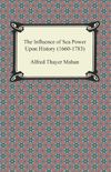 The Influence of Sea Power Upon History (1660-1783) (English Edition)